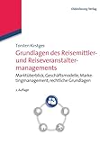 Grundlagen des Reisemittler- und Reiseveranstaltermanagements: Marktüberblick, Geschäftsmodelle, Marketingmanagement, Rechtliche Grundlagen