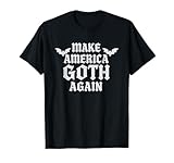 Make America Goth Again Funny Political Parody Goth Meme T-Shirt