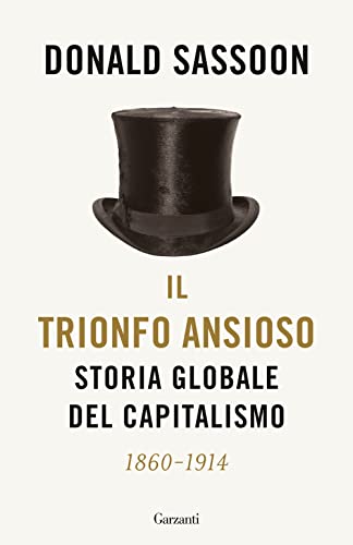 Il Trionfo Ansioso. Storia Globale Del Capitalismo