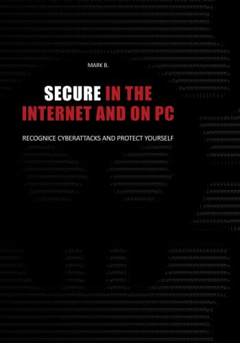 Secure in the Internet and on PC: Recognice cyberattacks and protect yourself againce