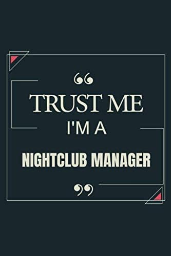 Trust Me I'm A Nightclub Manager: Blank Lined Journal Notebook gift For Nightclub Manager