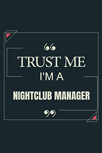 Trust Me I'm A Nightclub Manager: Blank Lined Journal Notebook gift For Nightclub Manager