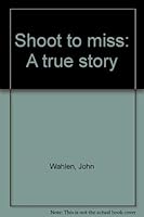 Shoot to miss: A true story 0866290311 Book Cover