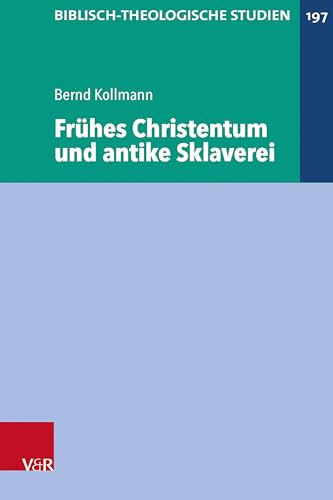 Frühes Christentum und antike Sklaverei (Biblisch-Theologische Studien)
