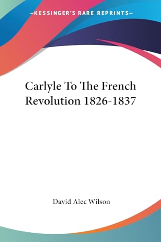 Carlyle To The French Revolution 1826-1837