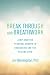 Break Through with Breathwork: Jump-Starting Personal Growth in Counseling and the Healing Arts