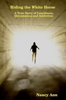 Paperback Riding the White Horse A True Story of Lonleliness, Devastation and Addiction Book