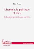 L'Homme, la Politique et Dieu - Le théocentrisme de Jacques Maritain