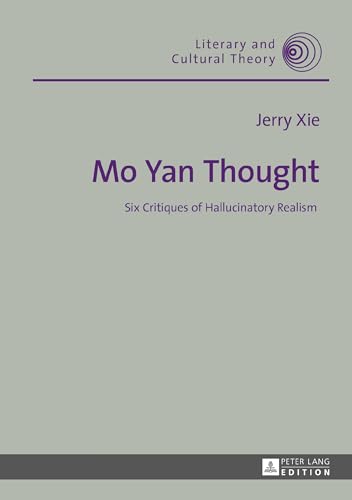 Mo Yan Thought: Six Critiques of Hallucinatory Realism (Literary and Cultural Theory)