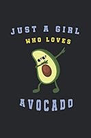 Just a Girl Who Loves Avocado : Avocado Notebook/Journal, Avocado Gift for Women , Girls and Boys, Funny Avocado Accessories 1679039156 Book Cover
