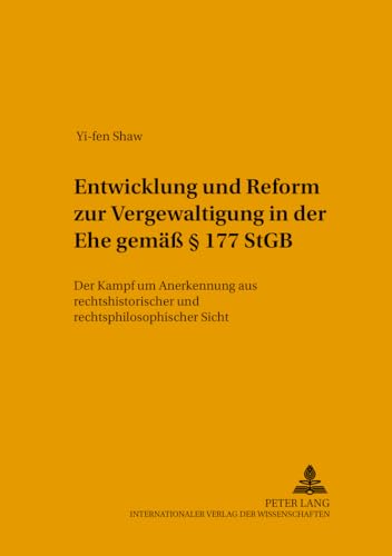 Entwicklung und Reform zur «Vergewaltigung in der Ehe» gemäß § 177 StGB: Der «Kampf um Anerkennung» aus rechtshistorischer und rechtsphilosophischer ... in Geschichte und Gegenwart) (German Edition)