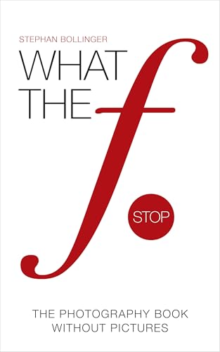 WHAT THE F STOP: The Photography Book Without Pictures
