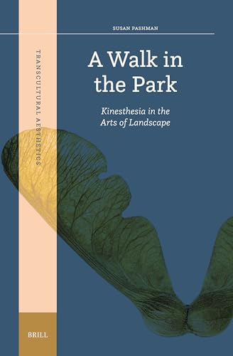 A Walk in the Park: Kinesthesia in the Arts of Landscape (Transcultural Aesthetics, 3)