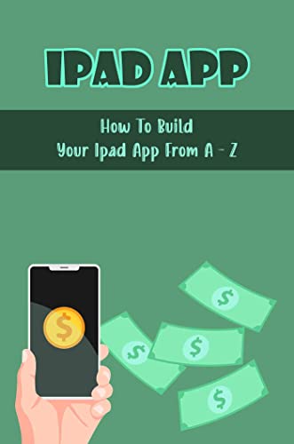 Ipad App: How To Build Your Ipad App From A - Z (English Edition)
