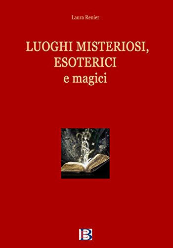 Luoghi misteriosi, esoterici e magici Luoghi misteriosi, esoterici e magici
