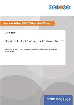 Paperback Branche IT, Elektronik, Telekommunikation: Aktuelle Branchenreports und wichtige Themen, Jahrgänge 2011-2014 [German] Book