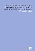 History of the Literature of the Scandinavian North From the Most Ancient Times to the Present 1112004076 Book Cover
