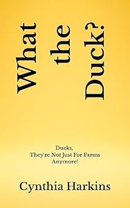 What the Duck?: Ducks, They're not just for farms anymore! (English Edition)