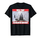 Star Wars Darth Vader Well That Escalated Quickly T-Shirt