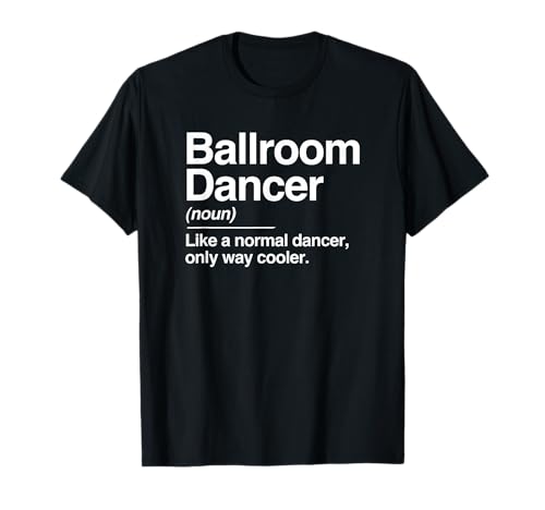Ballroom Dancer Definition Normal Only Cooler Dancing T-Shirt