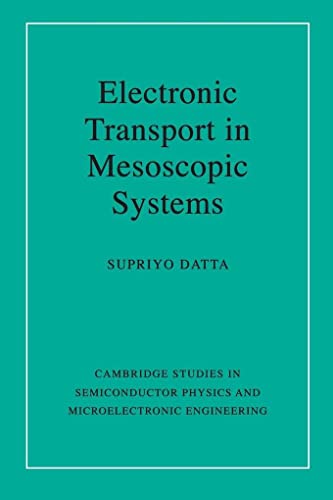 Electronic Transport in Mesoscopic Systems (Cambridge Studies in Semiconductor Physics and Microelectronic Engineering, Series Number 3)