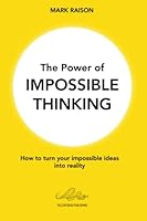 The Power of Impossible Thinking: How to turn your impossible ideas into reality B0BQDQ31VK Book Cover