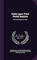 Stoke-Upon-Trent Parish Register: Deanery of Stoke-On-Trent 1341880206 Book Cover