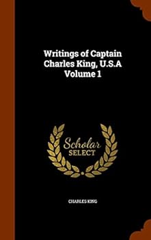 Hardcover Writings of Captain Charles King, U.S.A Volume 1 Book