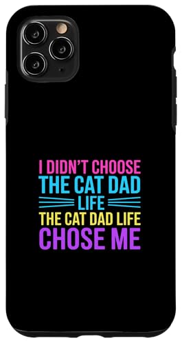 I Didn't Choose The Cat Dad Life The Cat Dad Life Chose Me �X�}�z�P�[�X iPhone 11 Pro Max �p