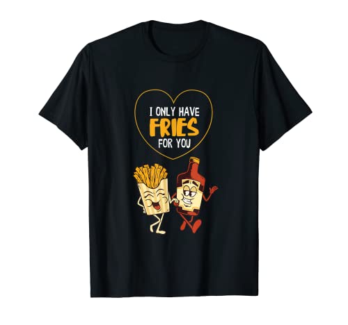 Solo tengo papas fritas para ti Día de San Valentín Encantador Ketchup Camiseta