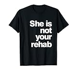 She is not your rehab