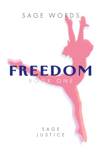 Sage Words Freedom Book One: Create a life you don&rsquo;t need a vacation from.
