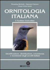 Ornitologia italiana. Identificazione, distribuzione, consistenza e movimenti degli uccelli italiani. Ediz. illustrata. Con CD Audio. Turdidae-Cisticolidae (Vol. 5)