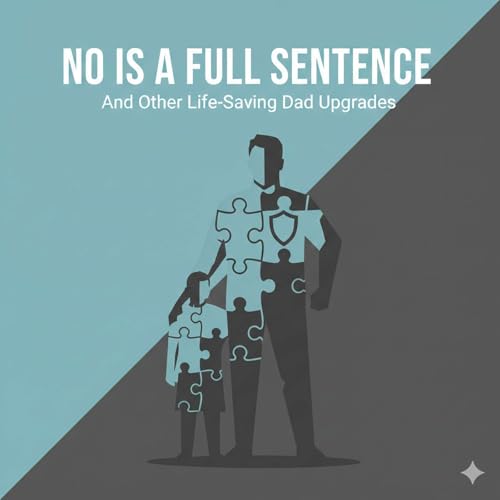 296 - REPLAY: No Is A Full Sentence, And Other Life-Saving Dad Upgrades