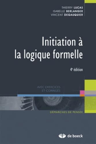 Initiation à la logique formelle: Avec exercices et corrigés