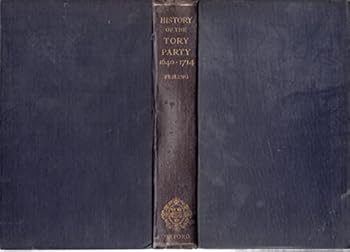 A History of the Tory Party, 1640-1714 - Book #1 of the History of the Tory Party