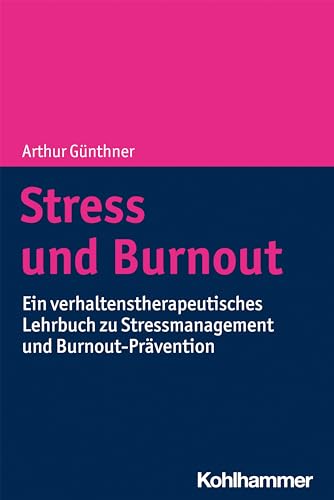 Stress und Burnout: Ein verhaltenstherapeutisches Lehrbuch zu Stressmanagement und Burnout-Prävention