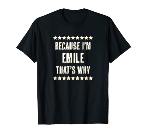 Because I'm - EMILE - EMILE - Por eso | Divertido regalo de nombre - Camiseta
