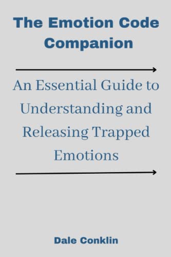 The Emotion Code Companion: An Essential Guide to Understanding and Releasing Trapped Emotions