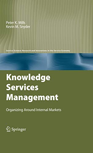 Knowledge Services Management: Organizing Around Internal Markets (Service Science: Research and Innovations in the...