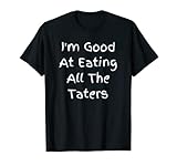 Ich bin gut darin, alle Taters zu essen - Lustig T-Shirt