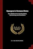 Spurgeon's Sermon Notes: Over 250 Sermons Including Notes, Commentary and Illustrations