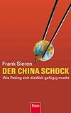 Der China-Schock: Wie Peking sich die Welt gefÃ¼gig macht by Frank Sieren (2008-02-21) - Frank Sieren