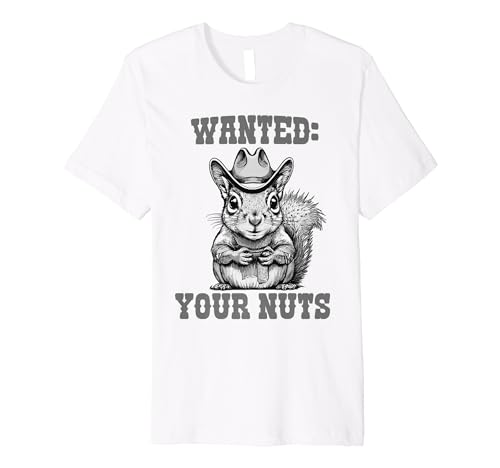 Funny Wanted: Your Nuts Cowboy Squirrel Backyard Critter Fun Premium T-Shirt