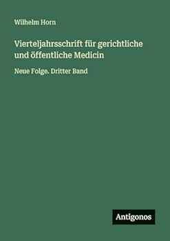 Vierteljahrsschrift für gerichtliche und öffentliche Medicin: Neue Folge. Dritter Band