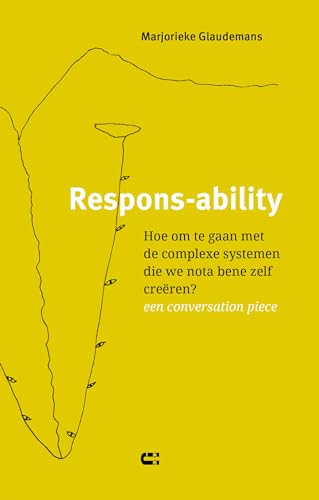 Respons-ability: Hoe om te gaan met de complexe systemen die we nota bene zelf creëren? een conversation piece