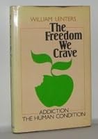 The Freedom We Crave; Addiction: the Human Condition 080283602X Book Cover