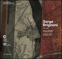 Serge Brignoni 1903-2002 artista e collezionista. Il viaggio silenzioso. Catalogo della mostra (Chiasso, 28 settembre 2013-19 gennaio 2014). Ediz. ... Artists & Collectors. The Silent Journey