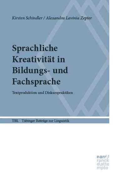 Sprachliche Kreativität in Bildungs- und Fachsprache: Textproduktion und Diskurspraktiken (Tübinger Beiträge zur Linguistik)