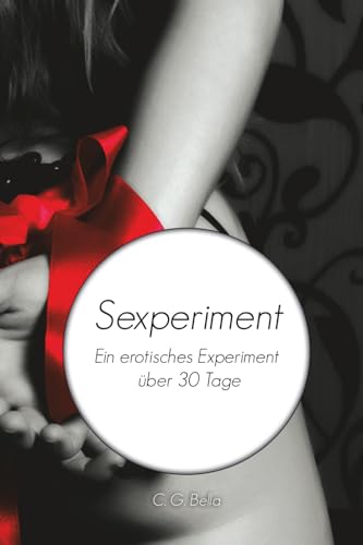 Sexperiment: Ein erotisches Experiment über 30 Tage